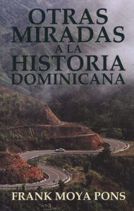 10 libros para viajar sin moverte del sofá: Otras miradas a la historia dominicana, Frank Moya Pons (Ideas on Tour)